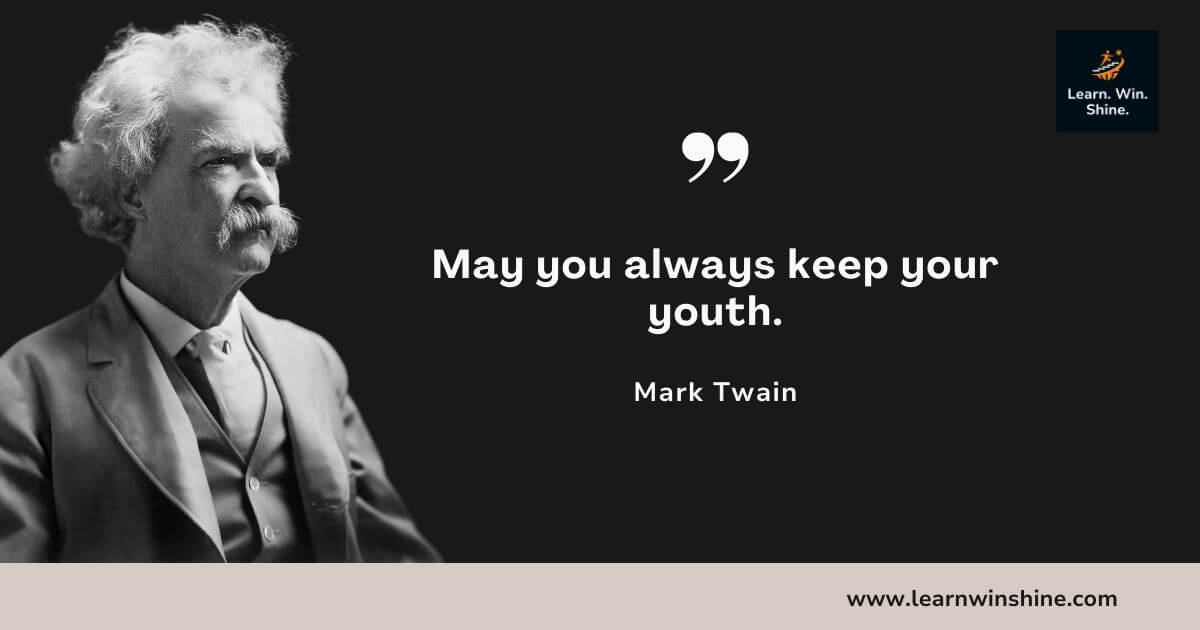 Mark twain quote - may you always keep your youth