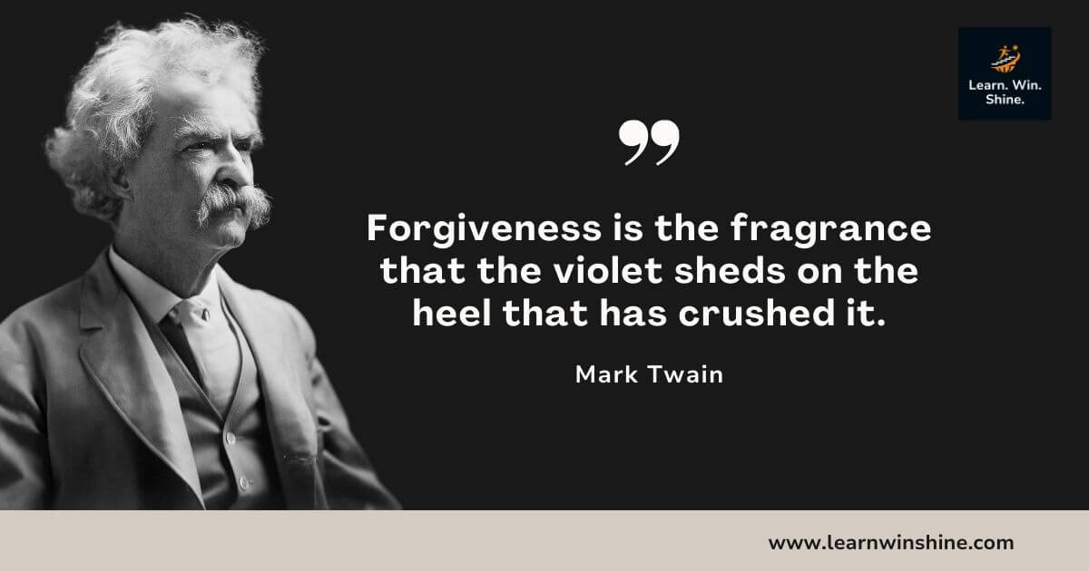 Mark twain quote - forgiveness is the fragrance that the violet sheds on the heel that has crushed it