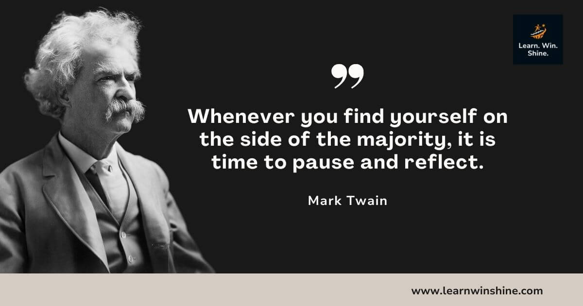 Mark twain quote - whenever you find yourself on the side of the majority
